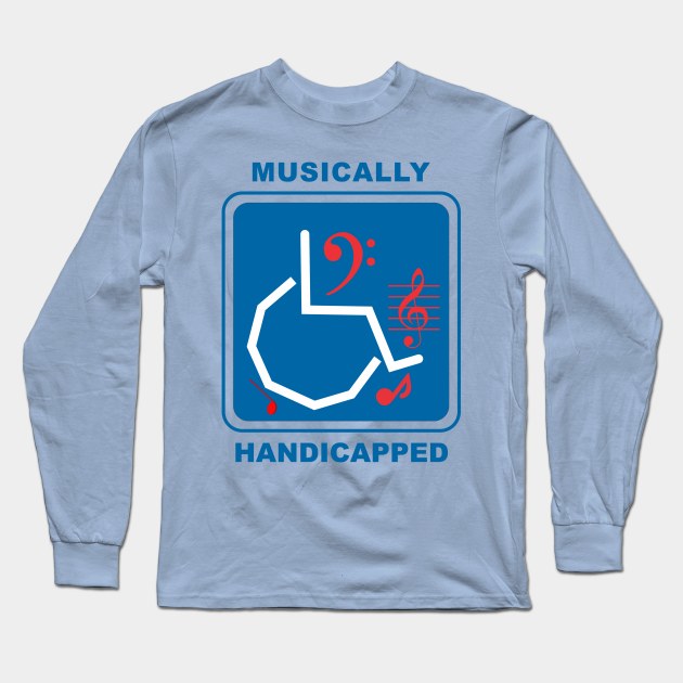 Musically Handicapped Long Sleeve T-Shirt by Cavalrysword